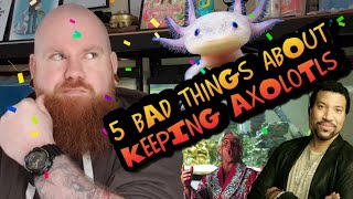 5 BAD THINGS ABOUT KEEPING AXOLOTLS (THAT NOBODY TELLS YOU, UNTIL NOW!)