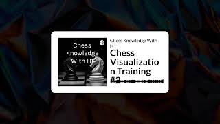 Chess Visualization Training #2 | Chess Podcast