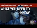 Webinar: Modern Management with Windows 10...What You Need to Know