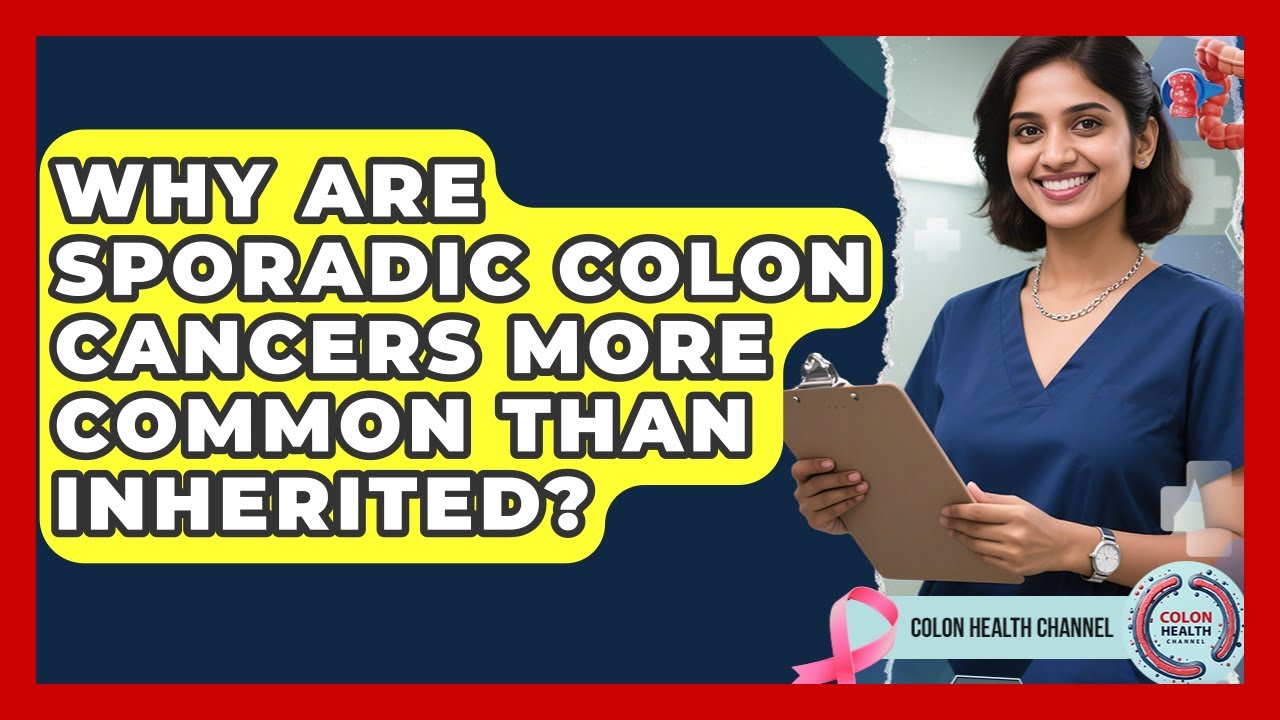 Why Are Sporadic Colon Cancers More Common Than Inherited? - Colon Health Channel