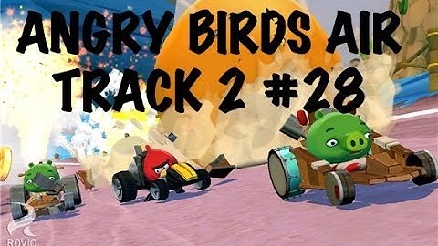 ANGRY BIRDS GO - AIR - TRACK 2 - #28 - LIVE COMMENTS - Gameplay Walkthrough IOS, Android