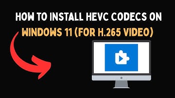 How to Install HEVC Codecs on Windows 11 for H 265 Video