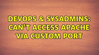 DevOps & SysAdmins: Can't access apache via custom port (2 Solutions!!)