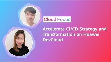Accelerate CI/CD Strategy and transformation on Huawei DevCloud | Cloud Focus