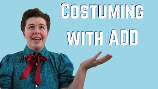 Managing ADD while Costuming