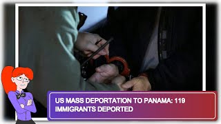 US Mass Deportation to Panama: 119 Immigrants Deported