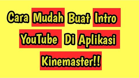 Cara buat video intro di kinemaster dengan mudah