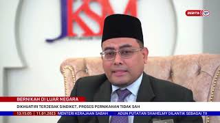 11 Jan 2023 - Bth - Bernikah Di Luar Negara Dikuatiri Terjebak Sindiket, Proses Pernikahan Tidak Sah