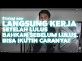 Langsung Kerja Setelah Lulus Bahkan Sebelum Lulus. Kok bisa? Ini rahasia yang bisa kamu ikutin