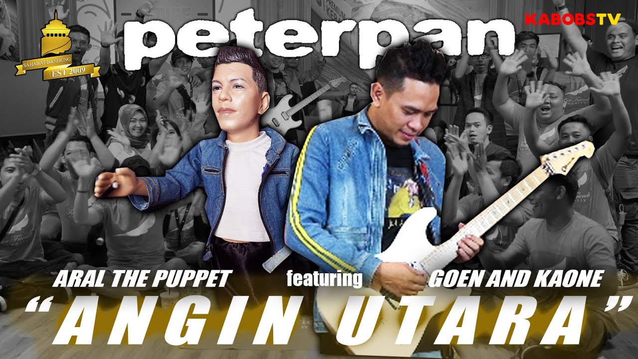 PETERPAN AKU ANGIN UTARANEW VERSION BY GOEN AND KAONE feat ARAL THE PUPPET PETERPAN GOENANDKAONE