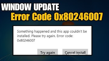 Fix Windows Update Error 0x80246007
