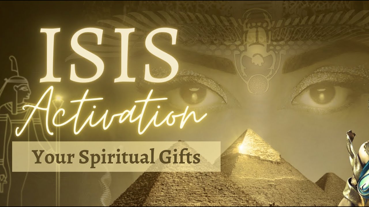 Isis Activation: Activate Your Spiritual Gifts with the Frequency of Isis