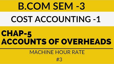 B.com Sem -3| Cost Accounting-1|Accounts of Overheads| English Medium|#3