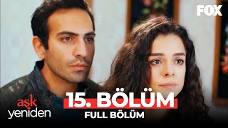 Aşk Yeniden 15 Bölüm