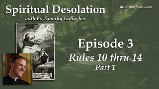Rules 10 -14, Pt. 1 – Spiritual Desolation: Be Aware, Understand, Take Action /w Fr. Gallagher