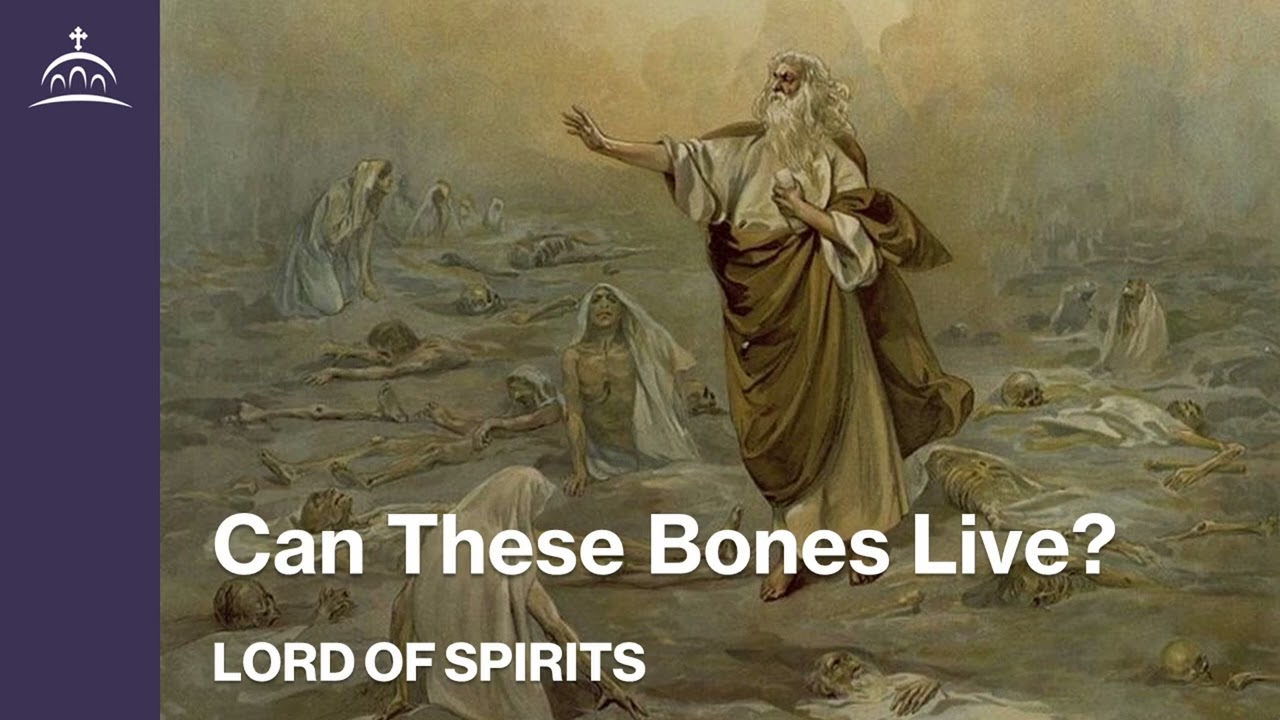 Lord of Spirits - Can These Bones Live? [Ep. 24]