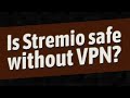 Is Stremio safe without VPN? image