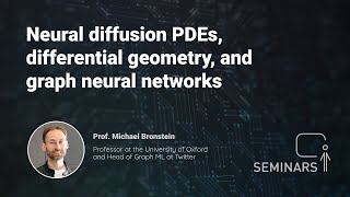 Neural diffusion PDEs, differential geometry, and graph neural networks - Michael Bronstein