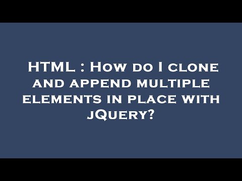 HTML : How do I clone and append multiple elements in place with jQuery?