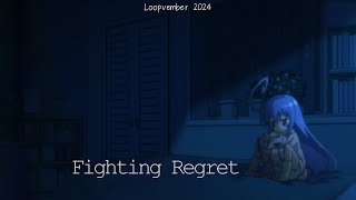 Fighting Regret (Loopvember Edit)
