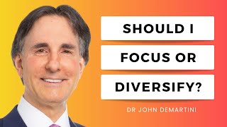 Should You Diversify Your Focus? | Dr John Demartini