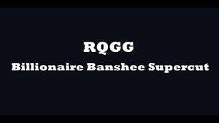 RQGG Billionaire Banshee Supercut