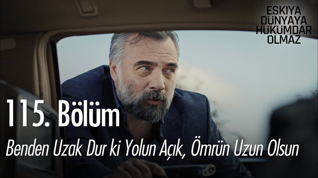 ozan akbaba yaş Benden uzak dur ki yolun açık, ömrün uzun olsun - Eşkıya Dünyaya Hükümdar Olmaz 115. Bölüm
