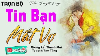 [FULL] TIN BẠN MẤT VỢ _ Siêu phẩm truyện thực tế đi vào lòng người nghe
