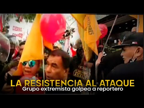 LA RESISTENCIA AL ATAQUE: Grupo extremista golpea a reportero