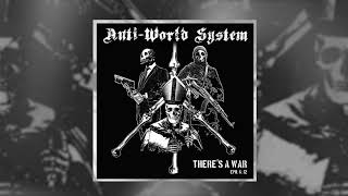 ANTI-WORLD SYSTEM - THERE'S A WAR - FULL ALBUM