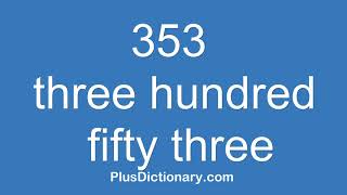How to pronounce or say three hundred fifty three - 353  Pronunciation - English