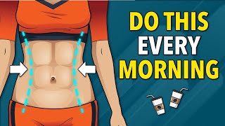 Do This Every Morning and Say Goodbye To Stubborn Belly Fat