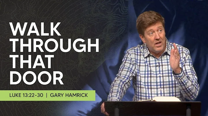 Walk Through that Door  |  Luke 13:22-30  |  Gary ...
