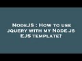 Nodejs  how to use jquery with my nodejs ejs template