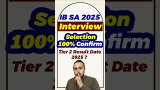 IB SA Tier 2 Result 2025 | IB SA Interview Date 2025 | IB security assistant new update