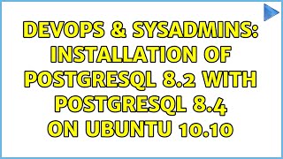 DevOps & SysAdmins: Installation of PostgreSQL 8.2 with PostgreSQL 8.4 on Ubuntu 10.10 Profile