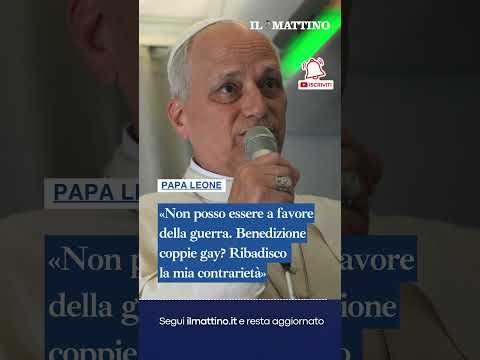 Video Papa Leone: «Non posso essere a favore della guerra. Benedizione coppie gay? Sono contrario»