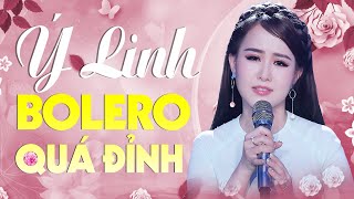 Tuyệt Đỉnh Bolero Ý Linh - Liên Khúc Nhạc Bolero Trữ Tình Chọn Lọc Đặc Biệt Hay Nhất Mới  Nhất 2020