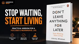 Don’t Leave Anything for Later | Life-Changing Self Improvement | Audiobook