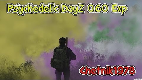 Psychedelic DayZ 0.60 Exp