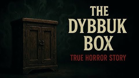 The Dybbuk Box: The World’s Most Haunted Object