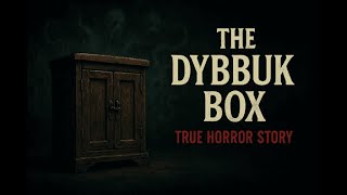 The Dybbuk Box The Worlds Most Haunted Object