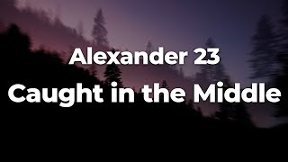 Alexander 23 - Caught in the Middle (Letra/Lyrics) | Official Music Video