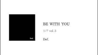 Def. - BE WITH YOU