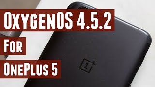OxygenOS 4.5.2 OTA Update for OnePlus 5 - What's New