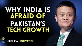Why India is Afraid of Pakistan’s Tech Growth | Jack Ma Speech