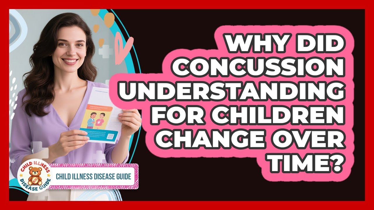 Why Did Concussion Understanding For Children Change Over Time? - Child Illness Disease Guide