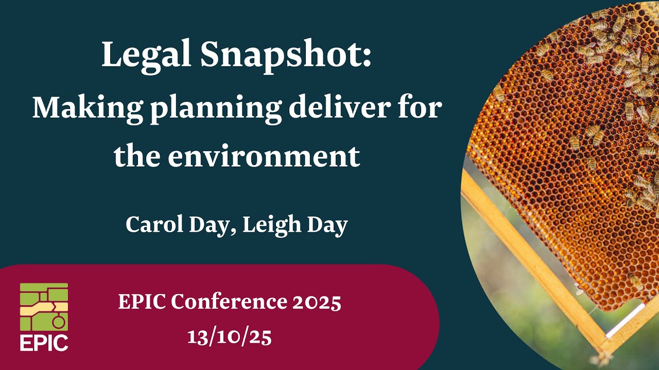 Legal Snapshot from Leigh Day: Making Planning Deliver for the Environment (EPIC Conference 2025)