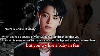 when you're so scared of your Maf!a husband's anger that you flinch at his every move he makes you-