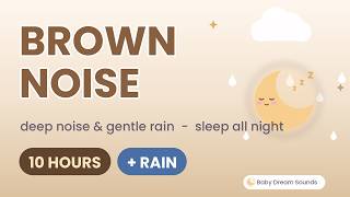 Brown Noise + Gentle Rain | 10 Hours | Black Screen | Deep Sleep for Babies